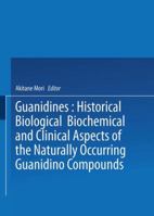 Guanidines: Historical, Biological, Biochemical, and Clinical Aspects of the Naturally Occurring Guanidino Compounds 1475707541 Book Cover