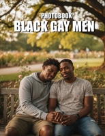 Black Gay Men Photobook: An Intimate Journey Through Black Queer Masculinity and Pride B0GVXB75X5 Book Cover