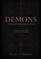 DEMONS: A Global and Interdisciplinary History: Volume I: Categories, Ancient Worlds, and Abrahamic Traditions B0HGD96KCT Book Cover