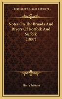 Notes On The Broads And Rivers Of Norfolk And Suffolk 1167044673 Book Cover