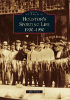 Houston's Sporting Life: 1900-1950 0738579742 Book Cover