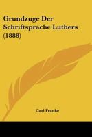 Grundzuge Der Schriftsprache Luthers 1142475654 Book Cover