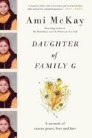 Daughter of Family G: A Memoir of Cancer Genes, Love and Fate 0345809467 Book Cover