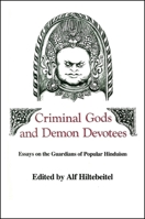 Criminal Gods and Demon Devotees: Essays on the Guardians of Popular Hinduism 0887069827 Book Cover