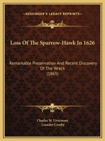 The Ancient Wreck: Loss Of The Sparrow-Hawk In 1626, Remarkable Preservation And Recent Discovery Of The Wreck (1865) 110438163X Book Cover