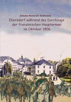 Ebersdorf während des Durchzugs der französischen Hauptarmee unter Napoleon im Oktober 1806 3837050475 Book Cover