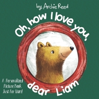 Oh, How I Love You, Dear Liam: A Personalized Picture Book Just For Liam! B0BPGQ4MWJ Book Cover