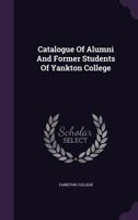 Catalogue of Alumni and Former Students of Yankton College 117486978X Book Cover