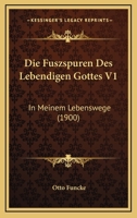 Die Fuszspuren Des Lebendigen Gottes V1: In Meinem Lebenswege (1900) 1168465958 Book Cover