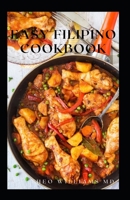 EASY FILIPINO COOKBOOK: Complete Guide To Delicious Recipes To Make Your Family And Friends Happy B08WS5KHHN Book Cover