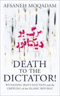 Death to the Dictator!: A Young Man Casts a Vote in Iran's 2009 Election and Pays a Devastating Price 0374139636 Book Cover