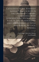 Catalogue of the Buddhist Sanskrit Manuscripts in the University Library, Cambridge, With Introductory Notices and Illus. of the Palaeography and Chronology of Nepal and Bengal. By Cecil Bendall 1019447478 Book Cover