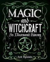 Magic and Witchcraft: An Illustrated History 1398820776 Book Cover