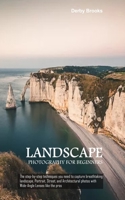 Landscape Photography For Beginners: The step-by-step techniques you need to capture breathtaking landscape, Portrait, Street, and Architectural photos with Wide-Angle Lenses like the pros B08DBHD5HJ Book Cover