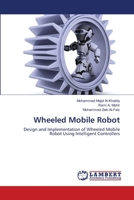 Wheeled Mobile Robot: Design and Implementation of Wheeled Mobile Robot Using Intelligent Controllers 3659106798 Book Cover