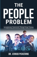 The People Problem: Strengthening Cybersecurity Through Proper Training B0CBSW6VHC Book Cover