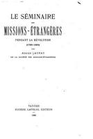 Le Sminaire des missions-trangres pendant la Rvolution (1789-1805) 153076887X Book Cover
