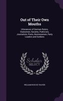 Out of Their Own Mouths: Utterances of German Rulers, Statesmen, Savants, Publicists, Journalists, Poets, Businessmen, Party Leaders and Soldiers 1116814730 Book Cover