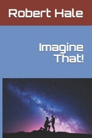 Imagine That! 1699404852 Book Cover