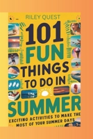 101 Fun Things to Do in Summer: Exciting Activities to Make the Most of Your Summer Days B0F29HJG57 Book Cover