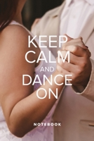 Keep Calm And Dance On Notebook: Blank Lined Gift Journal For Lovers & Dancers 1710205342 Book Cover