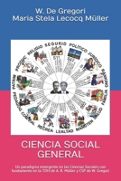 Ciencia Social General: Un paradigma emergente en las Ciencias Sociales con fundamento en la TOH de A. R. M�ller y CSP de W. Gregori 1089362749 Book Cover