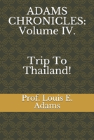 ADAMS CHRONICLES: Volume IV: Trip to Thailand 166068689X Book Cover