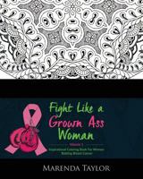 Fight Like a Grown Ass Woman Inspirational Coloring Book: For Women Battling Breast Cancer 1540538362 Book Cover