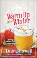 Warm Up Your Winter: Holiday Hot Chocolate and Cider Recipes 1462112048 Book Cover