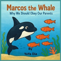MARCOS THE WHALE: WHY WE SHOULD OBEY OUR PARENTS B0FH6HLFHF Book Cover