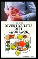 UP-TO-DATE DIVERTICULITIS DIET COOKBOOK: Easy and delicious diet guide for people with diverticulitis (Causes, symptoms, treatments, diet and meal plans) to live a pain free life. B089CKVM4D Book Cover