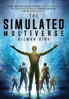 The Simulated Multiverse: An MIT Computer Scientist Explores Parallel Universes, the Simulation Hypothesis, Quantum Computing and the Mandela Effect 1954872003 Book Cover