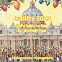 Jubilee 2025: A Kid's Guide to Rome for the Holy Year (English Version) B0DSSLQJSG Book Cover