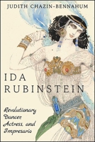 Ida Rubinstein: Revolutionary Dancer, Actress, and Impresario 1438487983 Book Cover