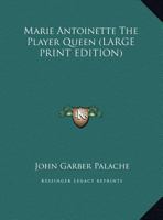 Marie Antoinette the Player Queen 1162765917 Book Cover