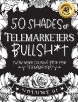 50 Shades of Telemarketers Bullsh*t: Swear Word Coloring Book For Telemarketers: Funny gag gift for Telemarketers w/ humorous cusses & snarky sayings B08RTGLHGZ Book Cover