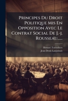 Principes du droit politique, mis en opposition avec le Contrat social de J.-J. Rousseau 1275877540 Book Cover
