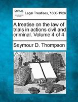 A treatise on the law of trials in actions civil and criminal. Volume 4 of 4 1240091818 Book Cover