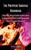 The Preppers Survival Handbook: Step By Step Guide to Become Completely Self Sufficient and Survive any Disaster 8367110315 Book Cover