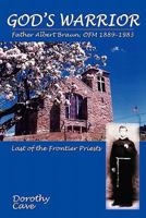 God's Warrior: Father Albert Braun, OFM 1889-1983 0865345201 Book Cover