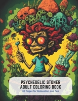 Psychedelic Stoner Adult Coloring Book: 50 Pages for Relaxation and Fun B0C47QGRL5 Book Cover