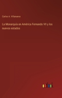 La Monarquía en América Fernando VII y los nuevos estados 3368111191 Book Cover