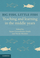 Big Fish, Little Fish: Teaching and Learning in the Middle Years 1107432316 Book Cover
