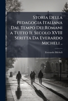 Storia Della Pedagogia Italiana Dal Tempo Dei Romani a Tutto Il Secolo XVIII Seritta Da Everardo Micheli .. 1148060308 Book Cover