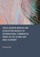 Cross-Border Merger and Acquisition Models of International Commercial Banks in the Global Bay Area Economy 183711028X Book Cover