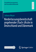 Niederlassungsbereitschaft angehender (Fach-)Ärzte in Deutschland und Dänemark (Gesundheitsmanagement und Gesundheitsökonomik) (German Edition) 3658473282 Book Cover
