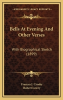 Bells At Evening And Other Verses: With Biographical Sketch 0548920001 Book Cover