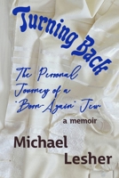 TURNING BACK: The Personal Journey of a “Born-Again” Jew 1947187058 Book Cover