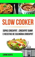 Slow Cooker: Sopas Crockpot , Crockpot Dump, e Receitas de Culin?ria Crockpot 1986977544 Book Cover