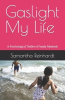 Gaslight My Life: A Psychological Thriller of Family Misdeeds B08Z33QZWC Book Cover